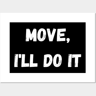 move, ill do it Posters and Art